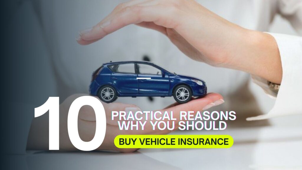 Reasons You Should Buy Vehicle Insurance